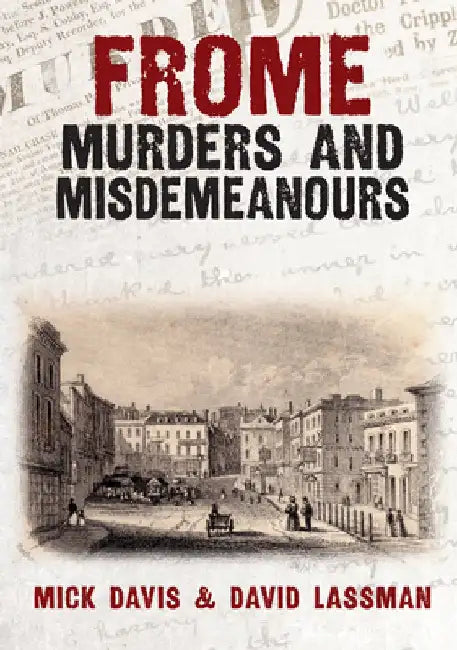 Frome Murders and Misdemeanours by Mick Davis