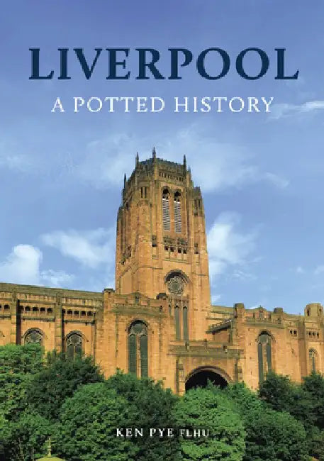 Liverpool: A Potted History by Ken Pye