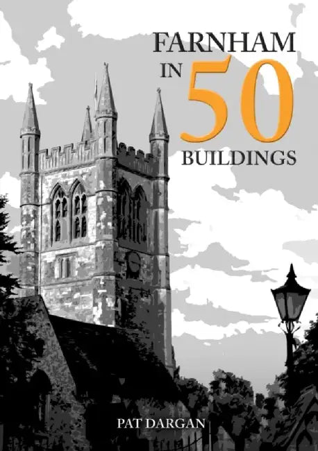 Farnham in 50 Buildings by Pat Dargan
