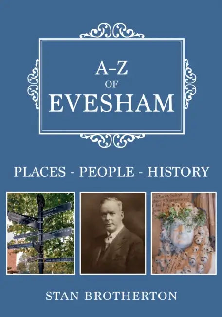 A-Z of Evesham: Places-People-History by Stan Brotherton