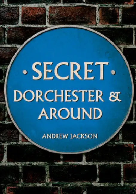 Secret Dorchester and Around by Andrew Jackson