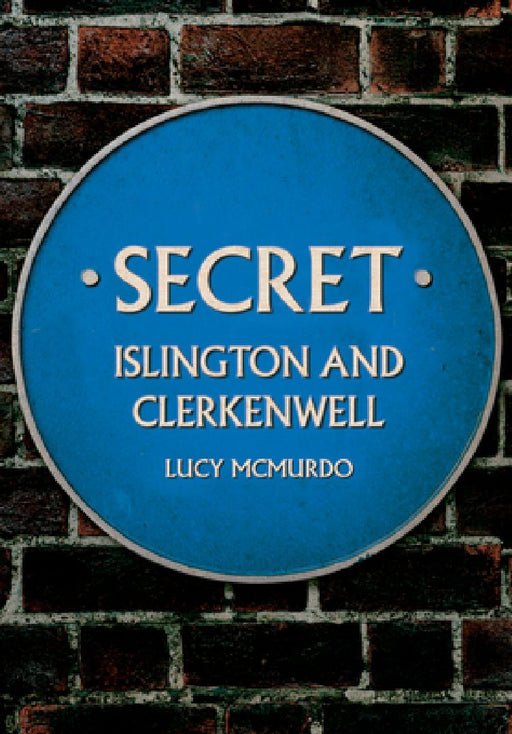 Secret Islington and Clerkenwell by Lucy McMurdo