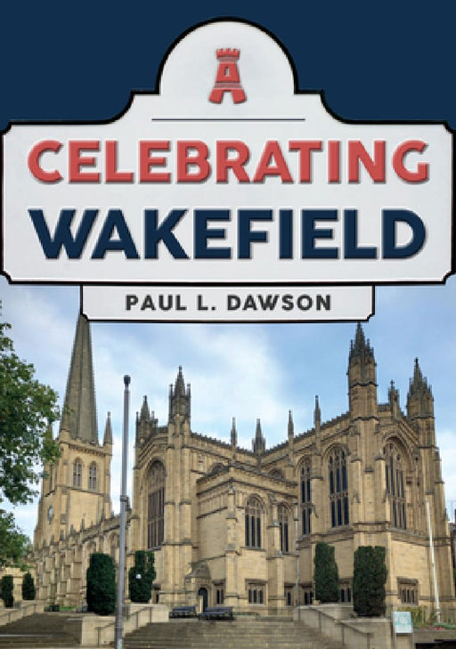 Celebrating Wakefield by Paul L. Dawson