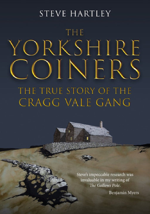 The Yorkshire Coiners: The True Story of the Cragg Vale Gang by Steve Hartley