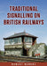 Traditional Signalling on British Railways by Robert Hendry