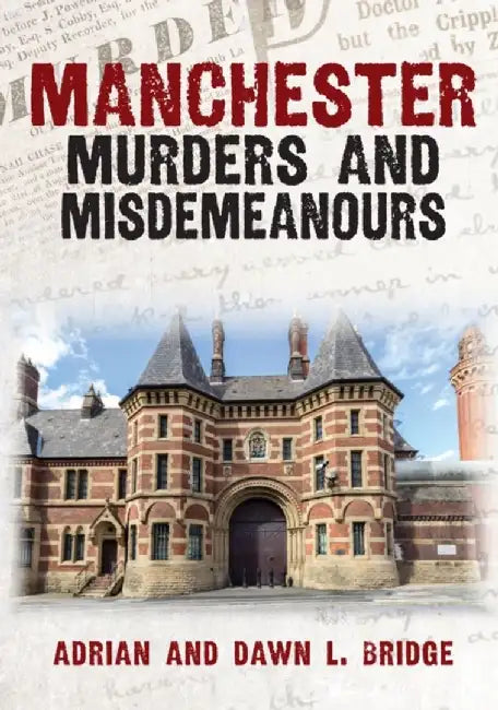 Manchester Murders and Misdemeanours by Adrian and Dawn L. Bridge