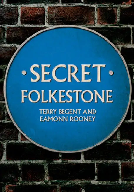 Secret Folkestone by Terry Begent
