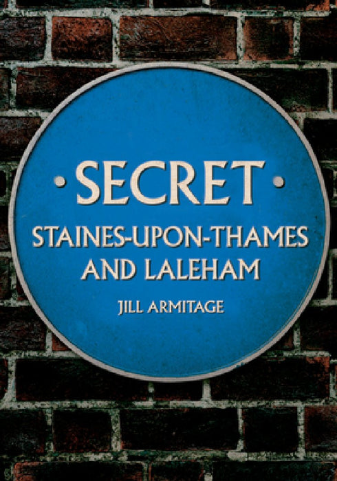 Secret Staines-Upon-Thames and Laleham