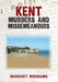 Kent Murders and Misdemeanours by Margaret Woodhams