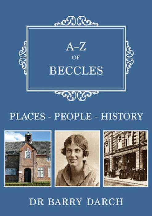 A-Z of Beccles: Places-People-History by Barry Darch