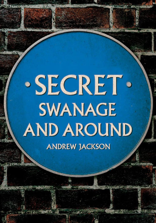Secret Swanage and Around by Andrew Jackson