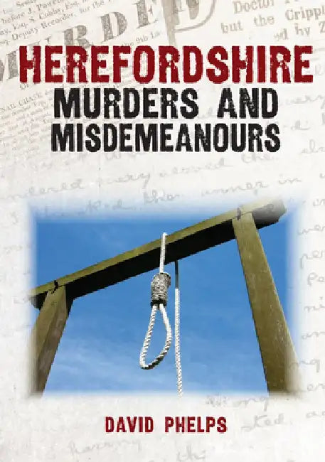 Herefordshire Murders and Misdemeanours by David Phelps