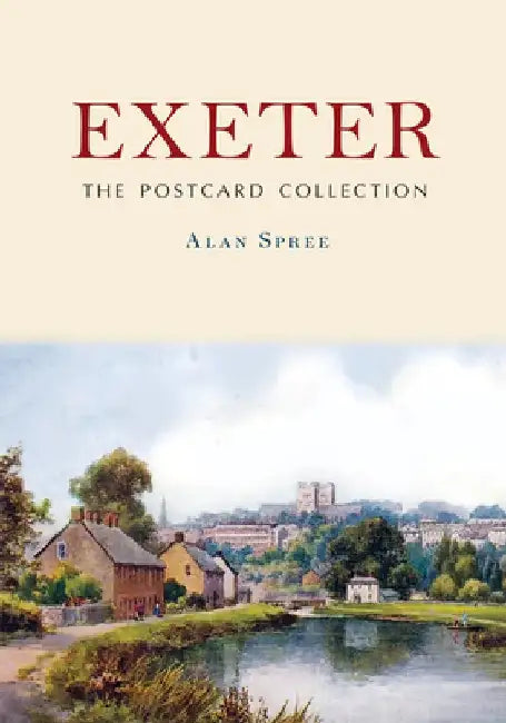 Exeter: The Postcard Collection by Alan Spree