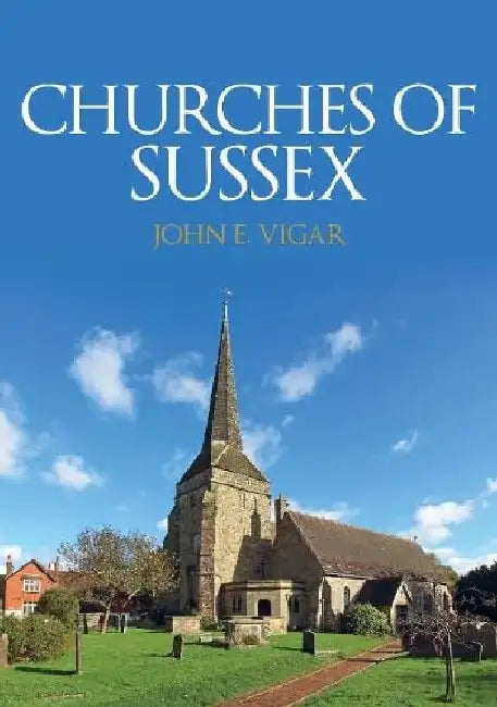 Churches of Sussex by John E. Vigar