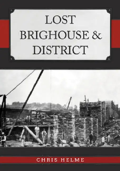 Lost Brighouse & District by Chris Helme