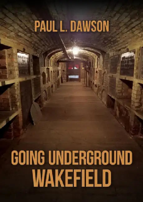 Going Underground: Wakefield by Paul L. Dawson