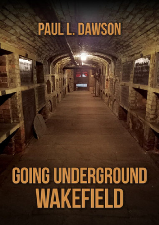 Going Underground: Wakefield by Paul L. Dawson