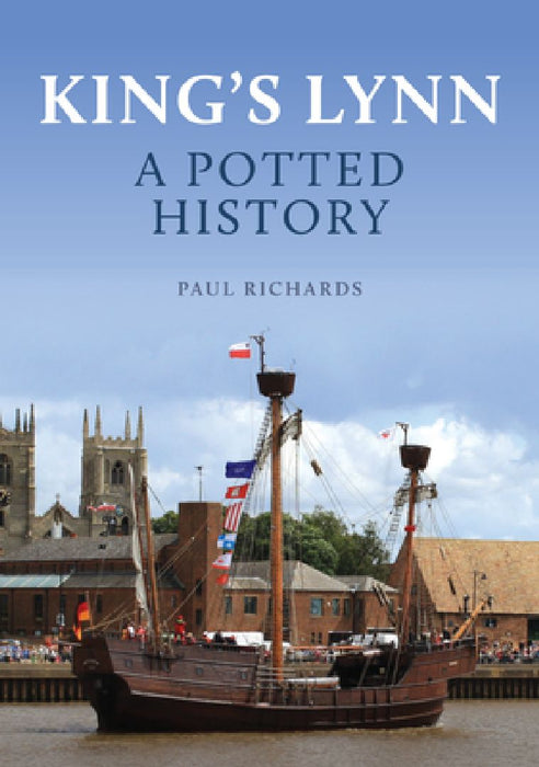 King's Lynn: A Potted History by Paul Richards