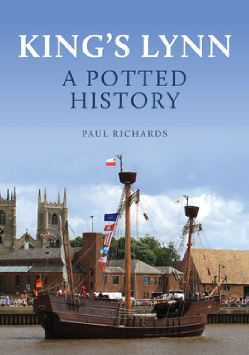 King's Lynn: A Potted History by Paul Richards