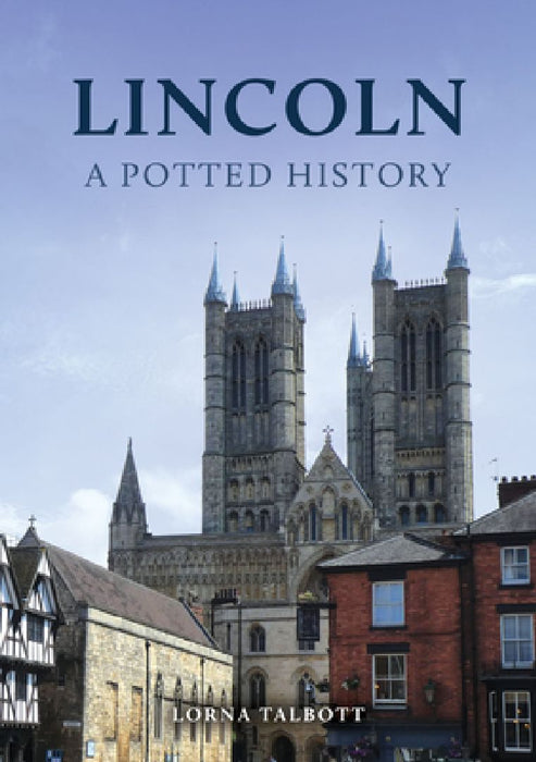Lincoln: A Potted History by Lorna Talbott