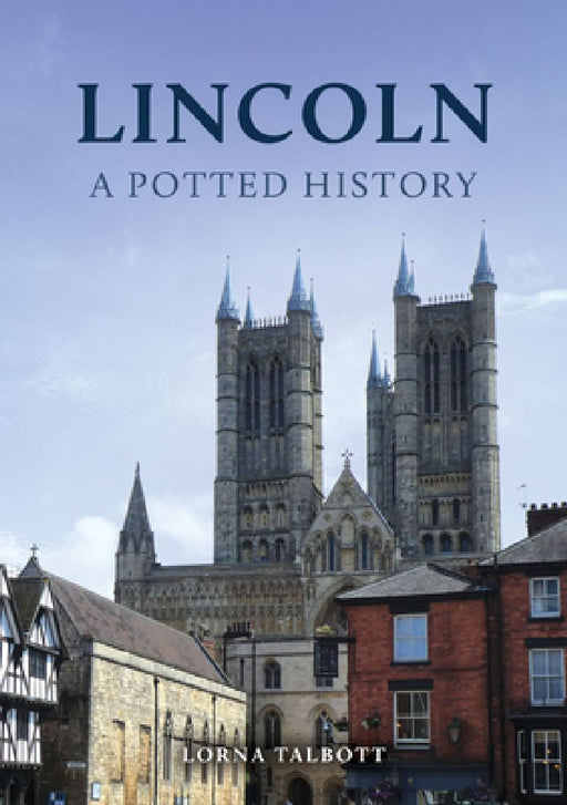 Lincoln: A Potted History by Lorna Talbott