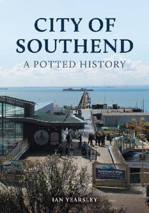 City of Southend: A Potted History by Ian Yearsley