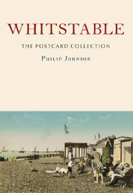 Whitstable: The Postcard Collection by Philip Johnson