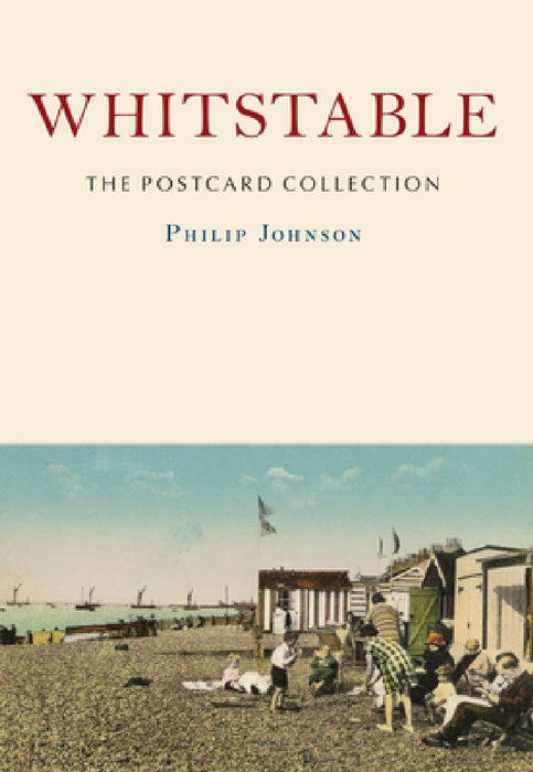 Whitstable: The Postcard Collection by Philip Johnson