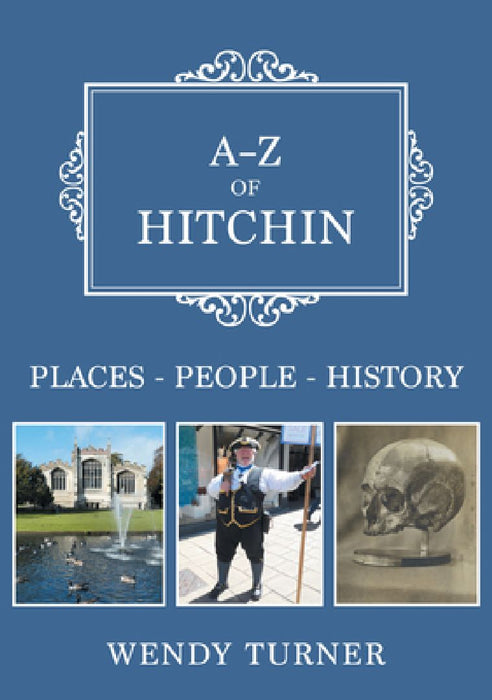 A-Z of Hitchin: Places-People-History by Wendy Turner
