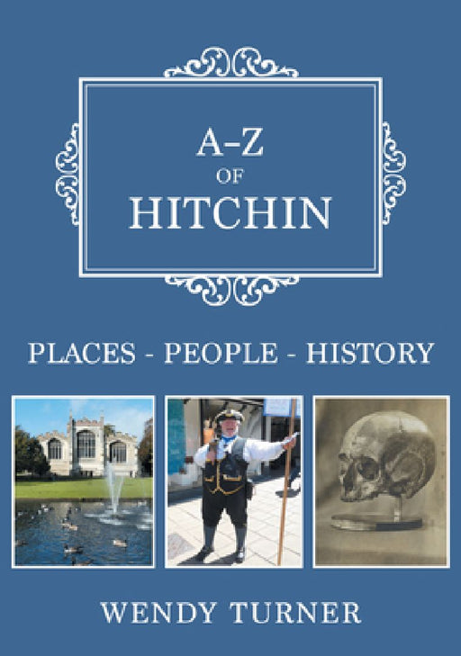 A-Z of Hitchin: Places-People-History by Wendy Turner