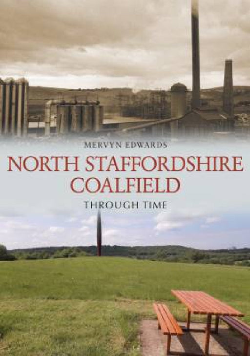 North Staffordshire Coalfield Through Time by Mervyn Edwards