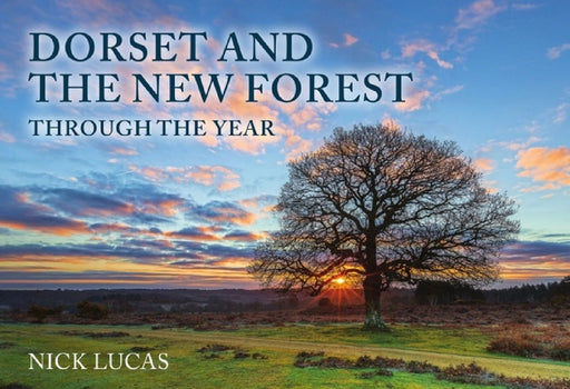 Dorset and the New Forest Through the Year by Nick Lucas