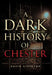 A Dark History of Chester by David Atkinson