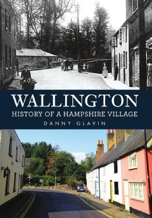 Wallington: History of a Hampshire Village by Danny Glavin