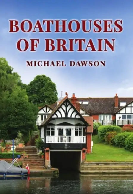 Boathouses of Britain by Michael Dawson
