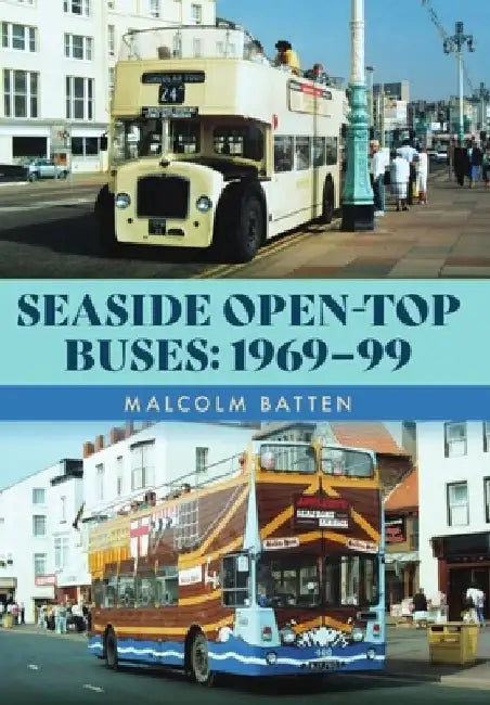 Seaside Open-Top Buses: 1969-99 by Malcolm Batten