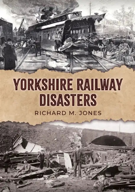 Yorkshire Railway Disasters by Richard M. Jones