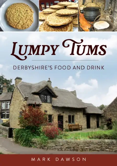 Lumpy Tums: Derbyshire's Food and Drink by Mark Dawson