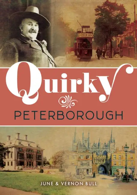 Quirky Peterborough by June and Vernon Bull