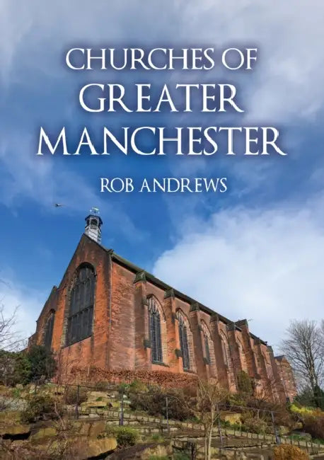 Churches of Greater Manchester by Rob Andrews