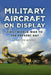 Military Aircraft on Display: First World War to the Present Day by Royston Morris