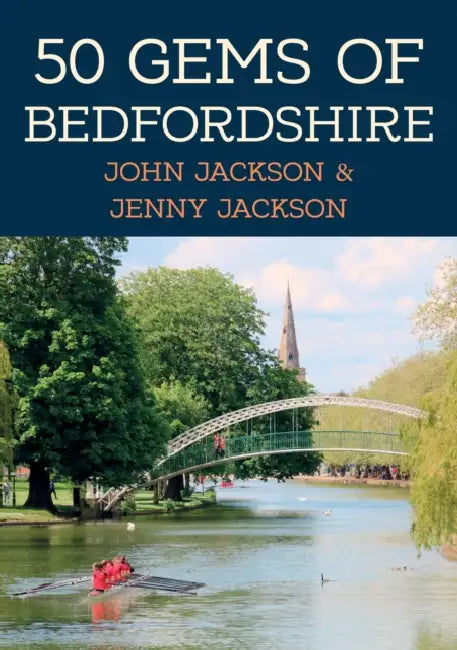 50 Gems of Bedfordshire: The History & Heritage of the Most Iconic Places by John Jackson, Jenny Jackson