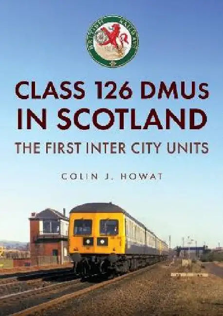 Class 126 Dmus in Scotland: The First Inter City Units by Colin J. Howat