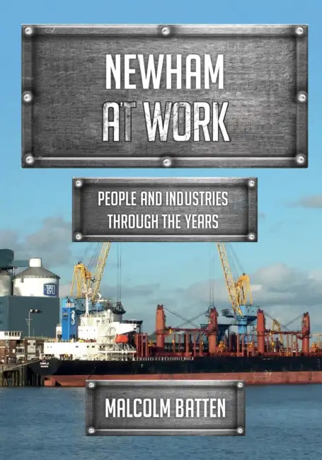 Newham at Work: People and Industries Through the Years by Malcolm Batten