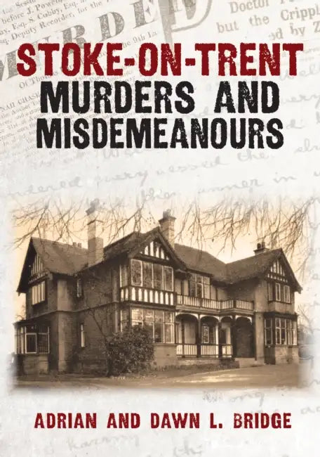 Stoke-On-Trent Murders and Misdemeanours by Adrian And Dawn L. Bridge