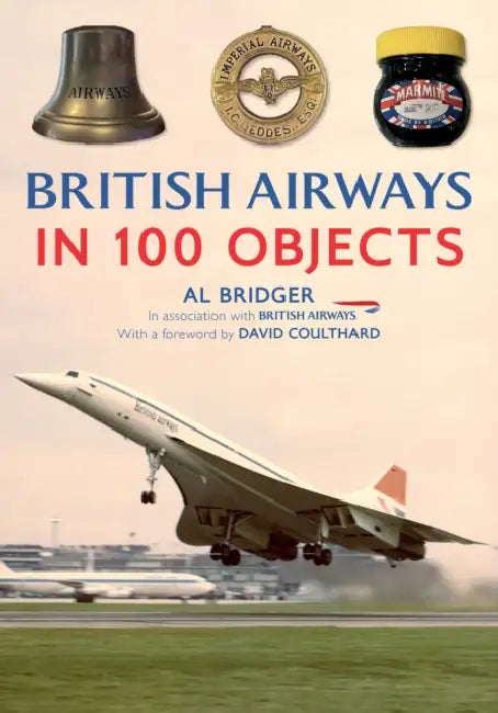 British Airways in 100 Objects by Al Bridger, David Coulthard