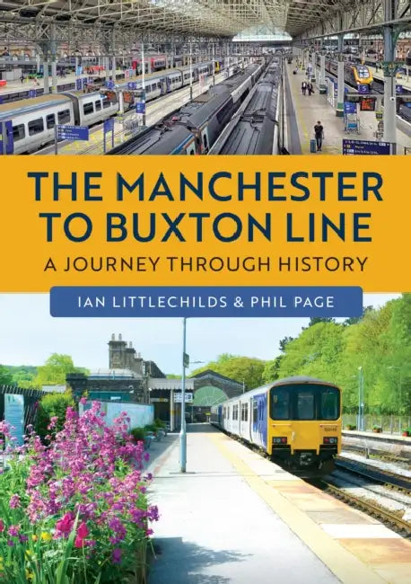 The Manchester to Buxton Line: A Journey Through History by Phil Page, Ian Littlechilds