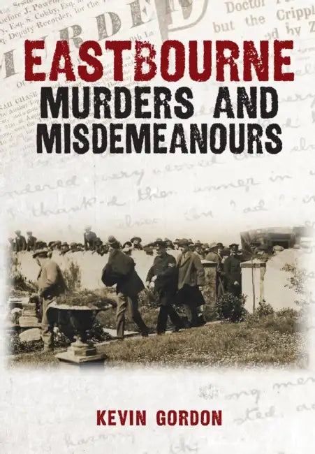 Eastbourne Murders and Misdemeanours by Kevin Gordon