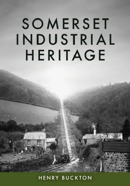 Somerset Industrial Heritage by Henry Buckton