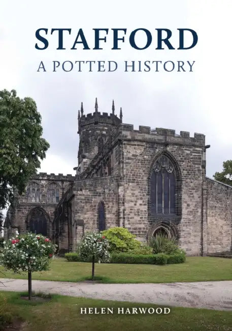 Stafford: A Potted History by Helen Harwood